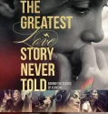 The Greatest Love Story Never Told (2024)