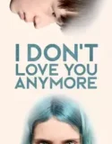 NONTON – I Don’t Love You Anymore (2024)