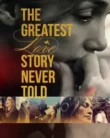The Greatest Love Story Never Told (2024)