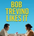 Bob Trevino Likes It (2025)
