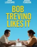 Bob Trevino Likes It (2025)