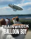 Trainwreck Balloon Boy (2025)