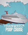 Trainwreck Poop Cruise (2025)