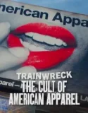 Trainwreck The Cult of American Apparel (2025)