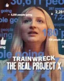 Trainwreck The Real Project X (2025)